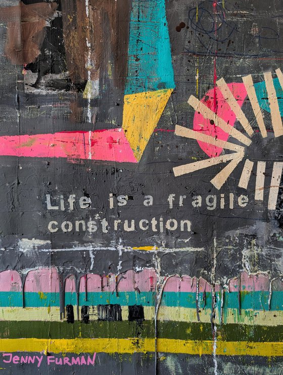 Life Is a Fragile Construction