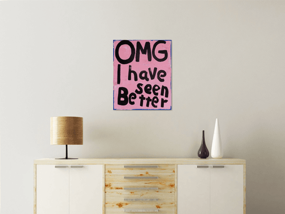 OMG - I Have Seen Better