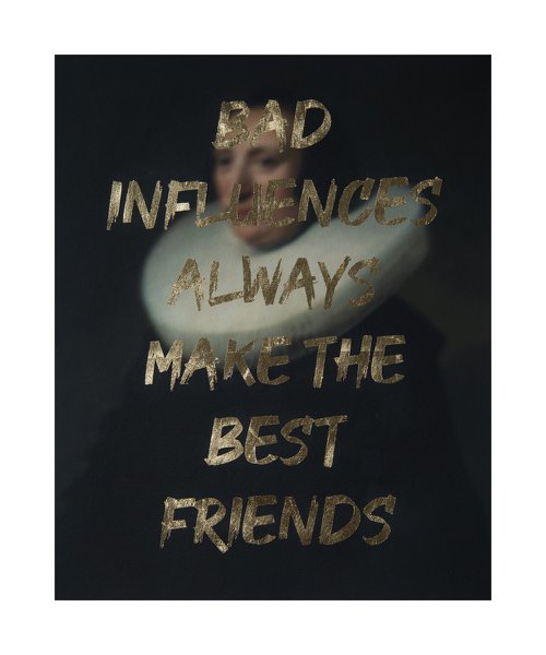 BAD INFLUENCES ALWAYS MAKE THE BEST FRIENDS by AAWatson