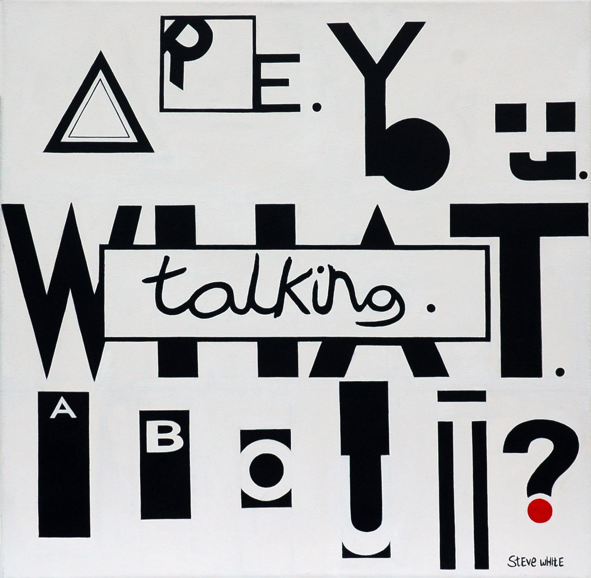 Typographic Abstract Acrylic Painting By Steve White, 24 X 24", What Are You Talking About?, Original Artwork