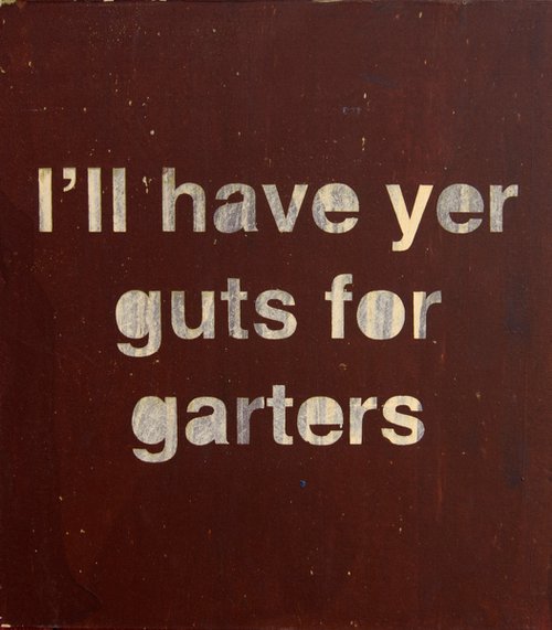 "l'll have yer guts for garters" by Ian McKay