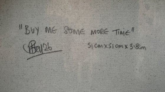 “Buy me more time”