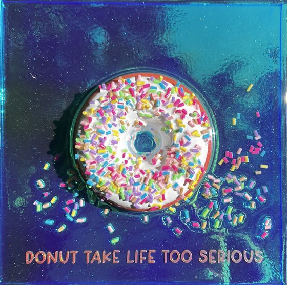 "Donut Take Life Too Serious"