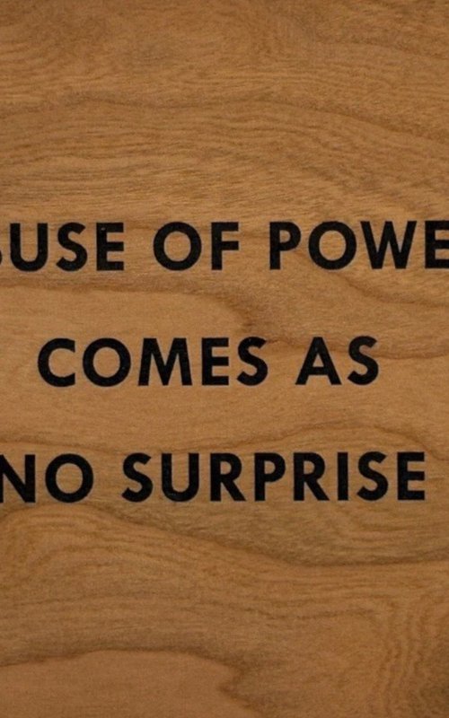 Abuse of Power Comes as No Surprise by Jenny Holzer