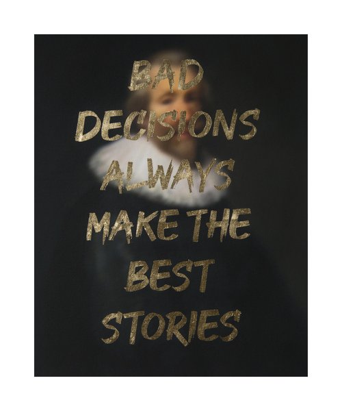 BAD DECISIONS ALWAYS MAKE THE BEST STORIES by AAWatson