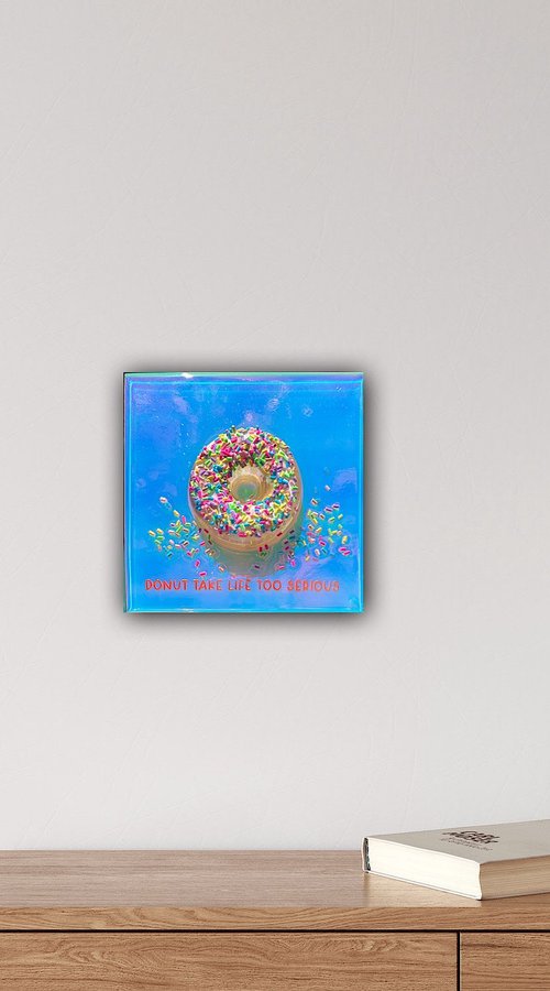 "Donut Take Life Too Serious" by Ana Hefco