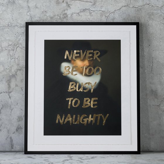 NEVER BE TOO BUSY TO BE NAUGHTY