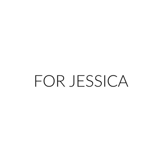FOR JESSICA