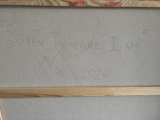 Seen, Therefore I Am