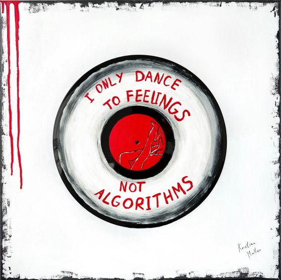 I Only Dance To Feelings, Not Algorithms