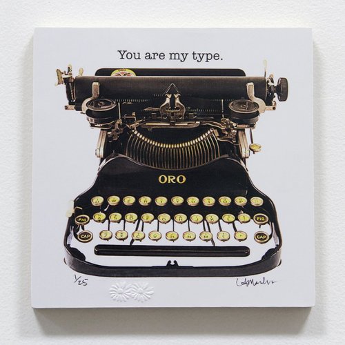 Typewriter Art - "You are my type." limited edition of 25 (half sold) by LA Marler