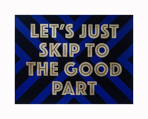 LET'S JUST SKIP TO THE GOOD PART (Black/Blue) by AAWatson