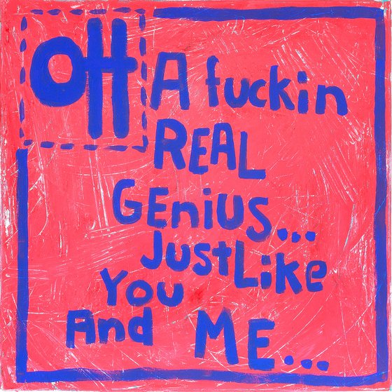 OH A Fuckin Real Genius...