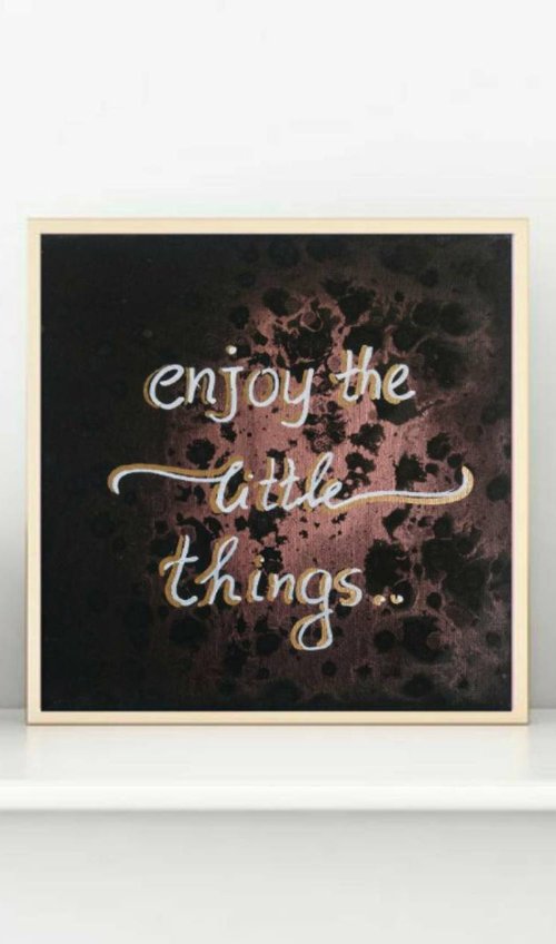 Enjoy the little things by Eleni Denart
