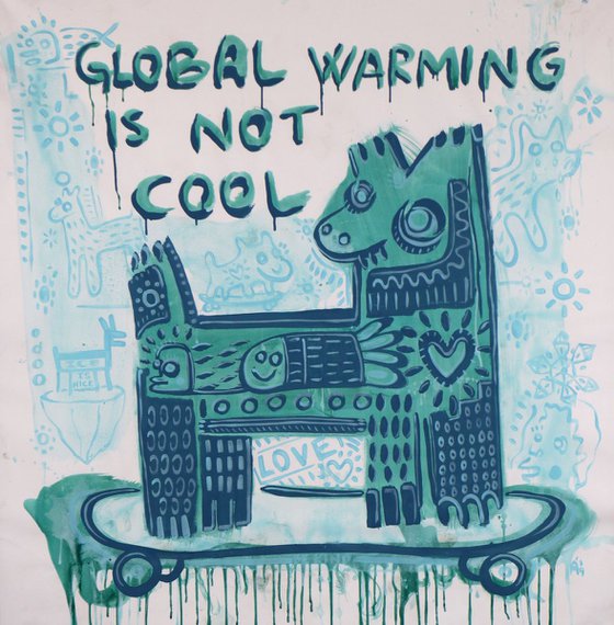 GLOBAL WARMING IS NOT COOL 135x140cm