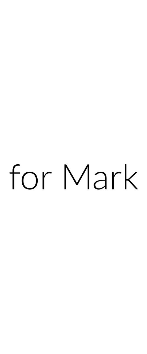 For Mark by Mariann Johansen-Ellis