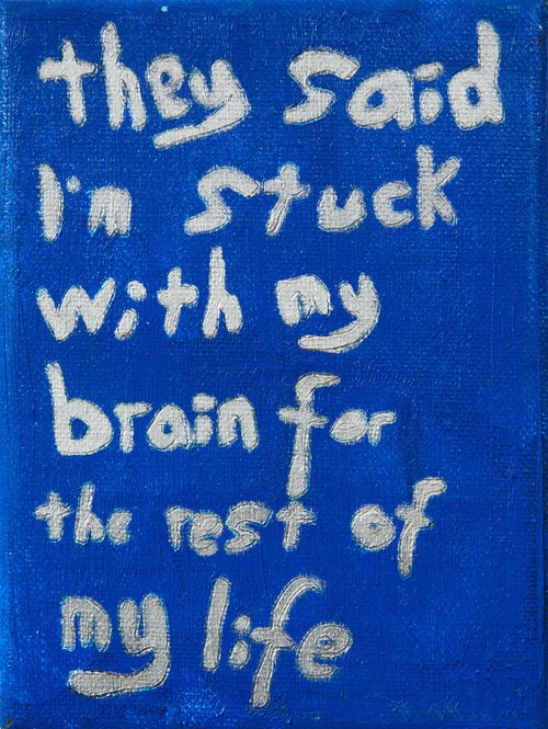They Said I’m Stuck With My Brain For The Rest Of My Life by Simon Findlay