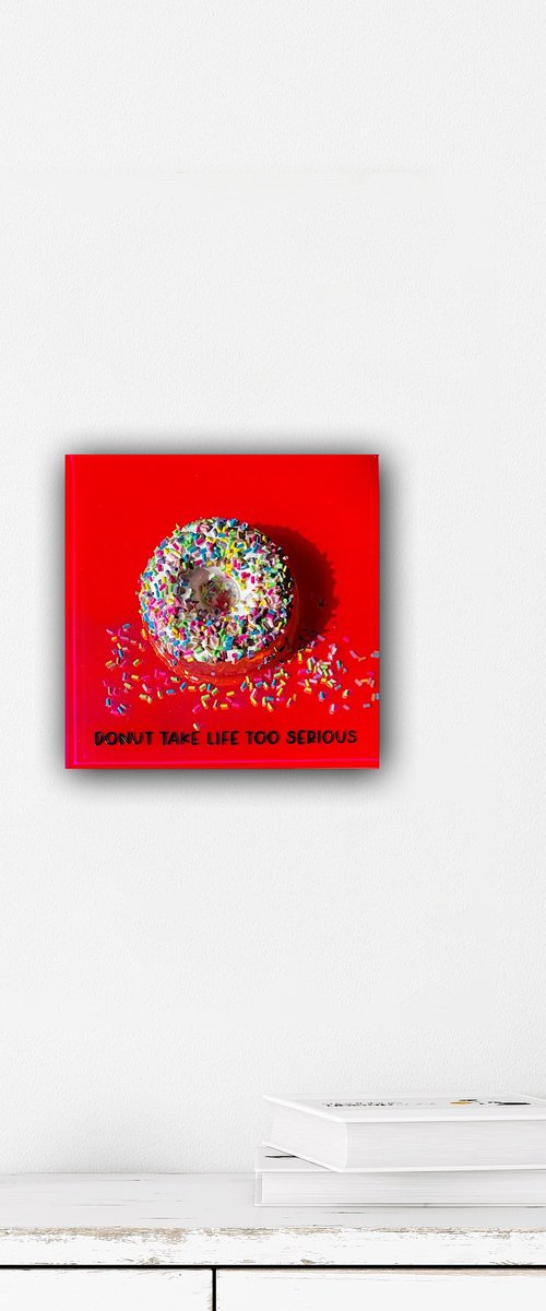 "Donut Take Life Too Serious" by Ana Hefco