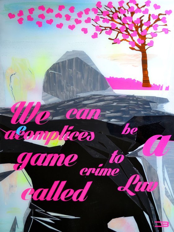 We can be accomplices to a game/crime called Love.
