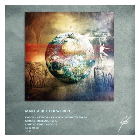 MAKE A BETTER WORLD | 2017 | DIGITAL ARTWORK PRINTED ON PHOTOGRAPHIC PAPER | HIGH QUALITY | LIMITED EDITION OF 10 | SIMONE MORANA CYLA | 50 X 50 CM