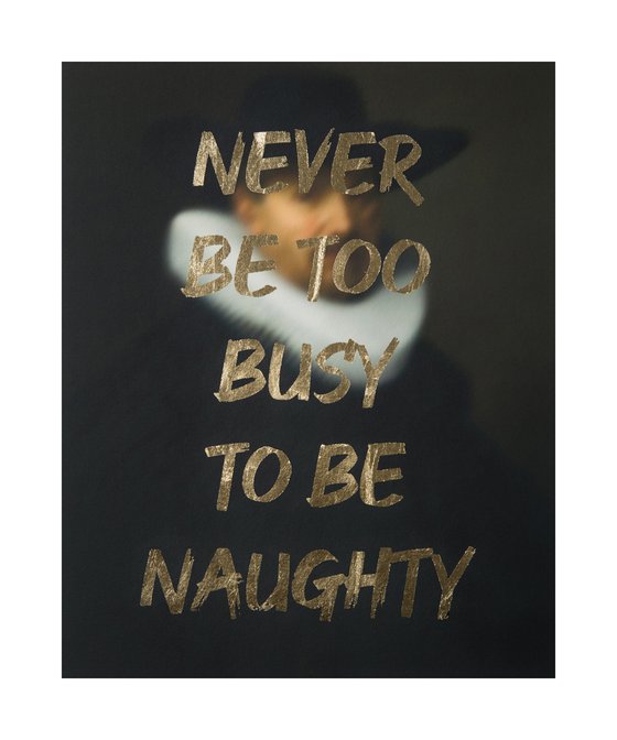 NEVER BE TOO BUSY TO BE NAUGHTY