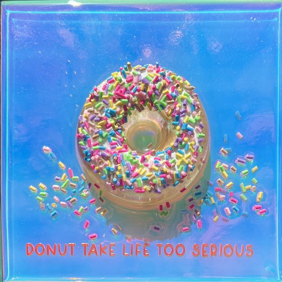 "Donut Take Life Too Serious"