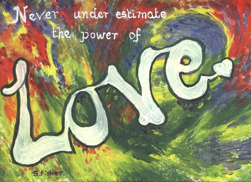 never underestimate the power of love by Sandra Fisher
