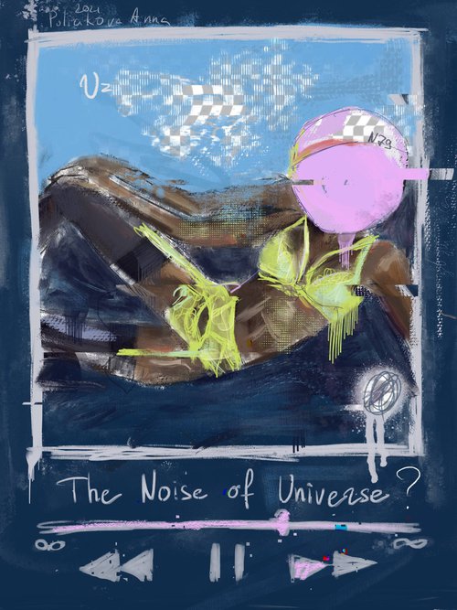 The noise of Universe by Anna Polani