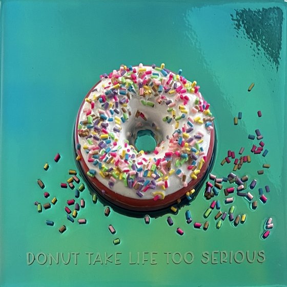 "Donut Take Life Too Serious"