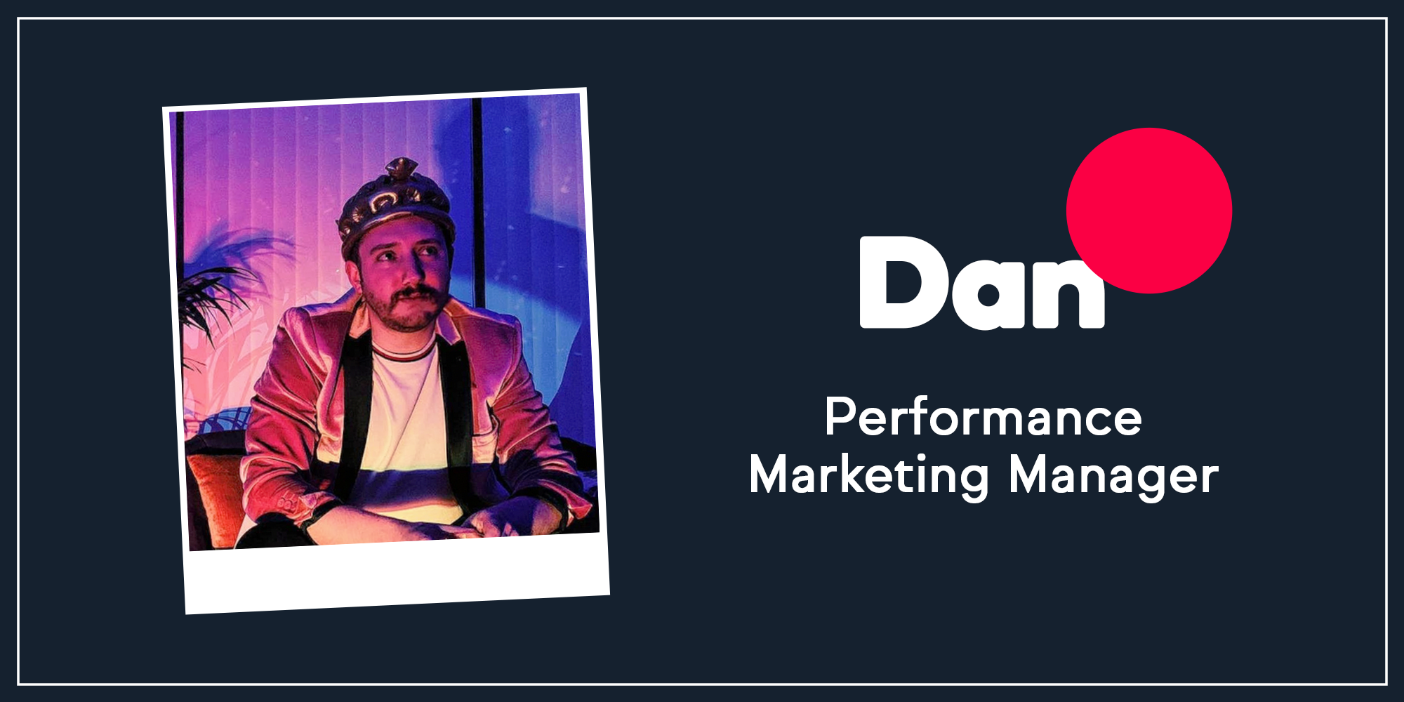 Get to know our team with our new Q&A feature. Today we meet Dan, our Performance Marketing Manager.