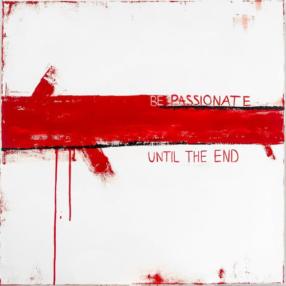 BE PASSIONATE UNTIL THE END